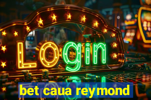bet caua reymond